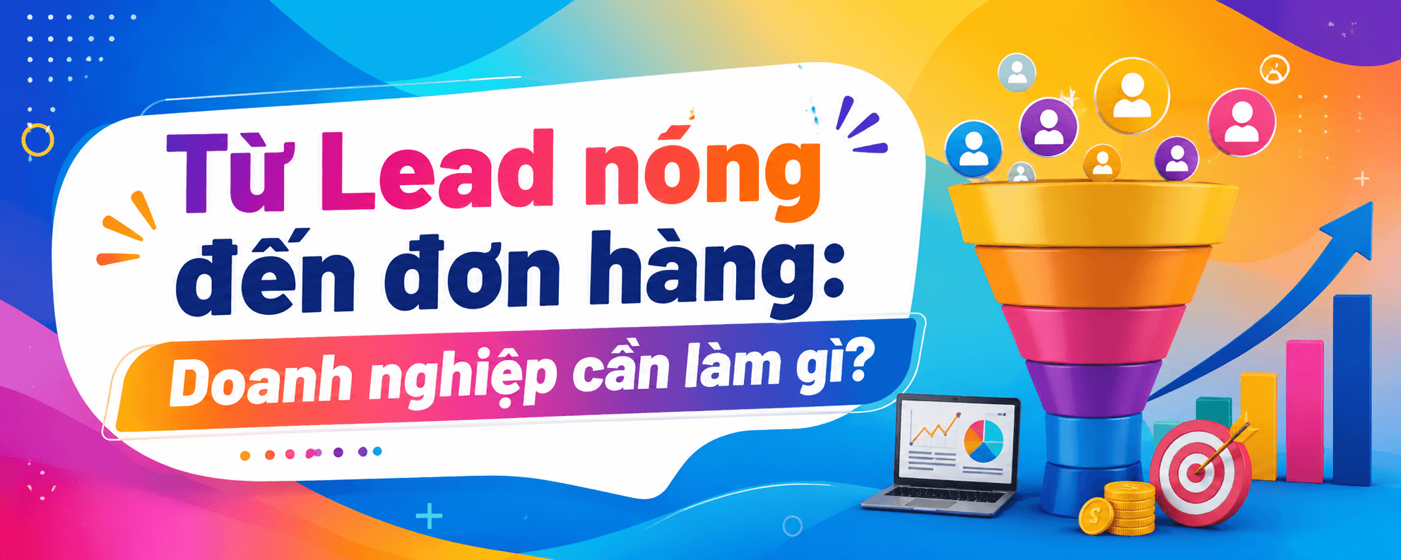 Từ Lead nóng đến đơn hàng: Doanh nghiệp cần làm gì? 