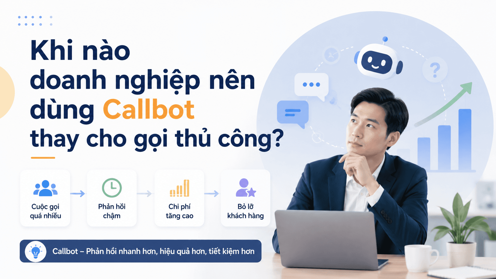 Khi nào doanh nghiệp nên dùng Callbot thay cho gọi thủ công?
