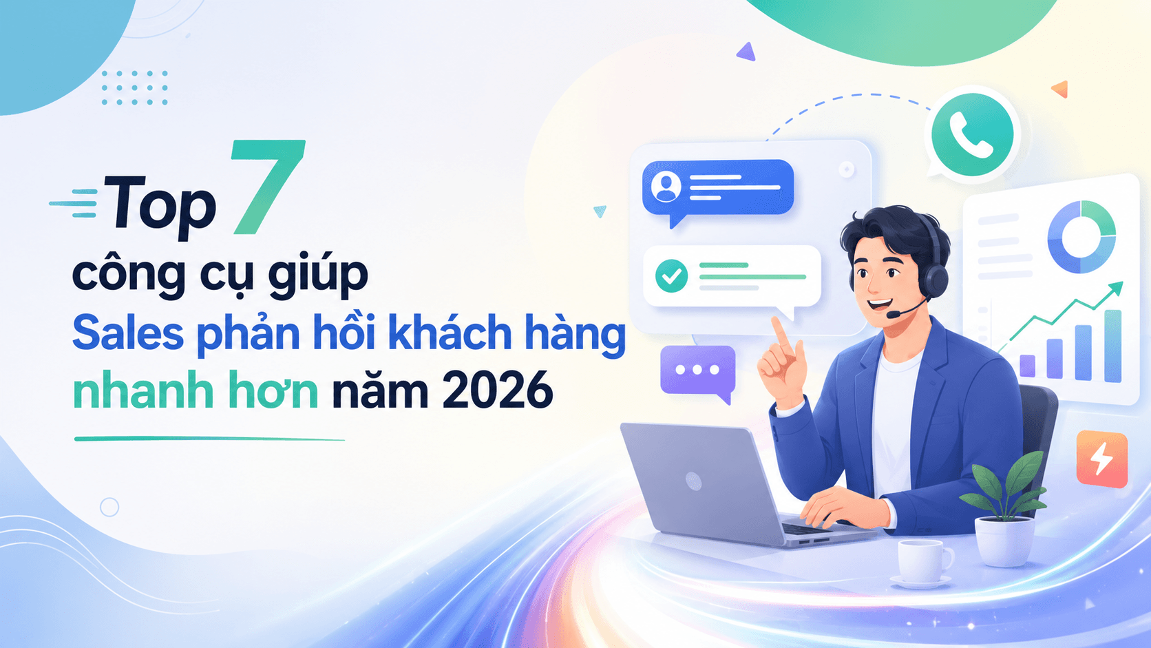 Top 7 công cụ giúp Sales phản hồi khách hàng nhanh hơn năm 2026