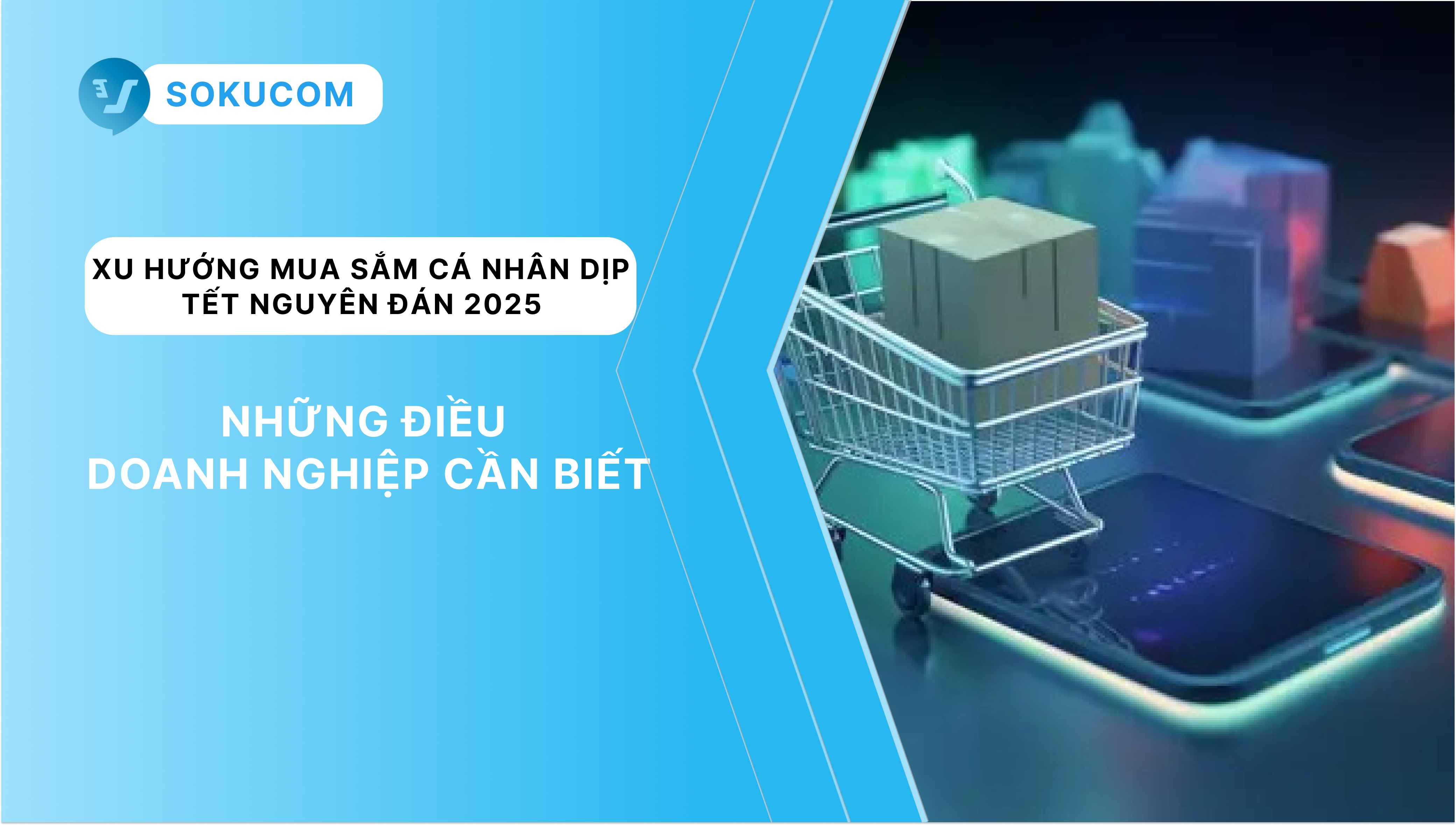 Xu Hướng Mua Sắm Cá Nhân Dịp Tết Nguyên Đán 2025: Những Điều Doanh Nghiệp Cần Biết