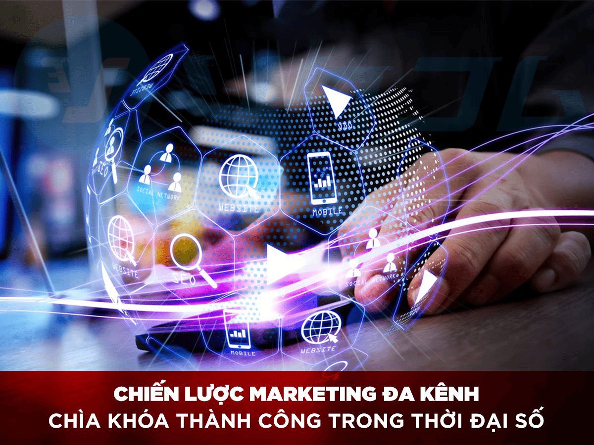 Marketing Đa Kênh: Trải Nghiệm Khách Hàng Liền Mạch Trong Kỷ Nguyên Số