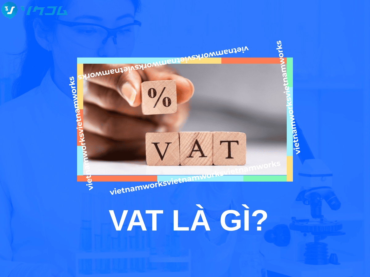 VAT Là Gì? Khái Niệm, Cách Tính Và Ứng Dụng Thực Tiễn