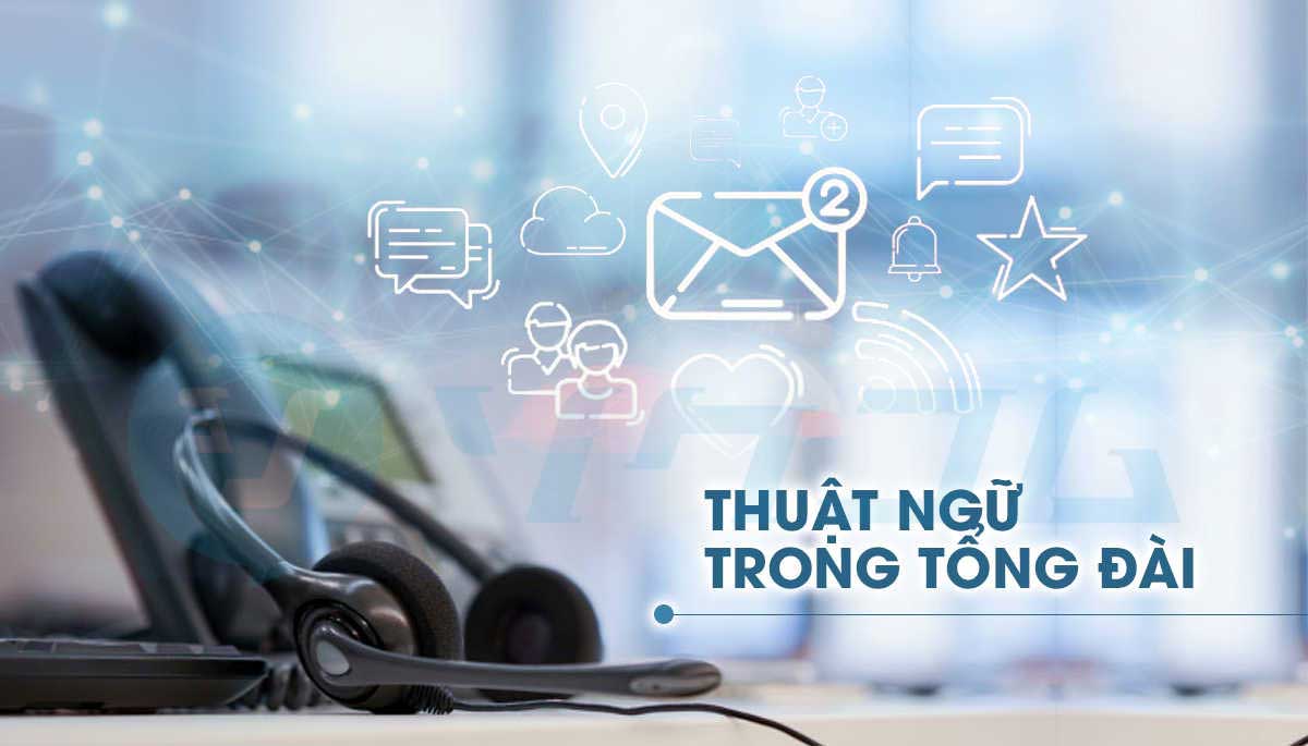 Những Thuật Ngữ Của Tổng Đài Ảo Nhất Định Phải Biết