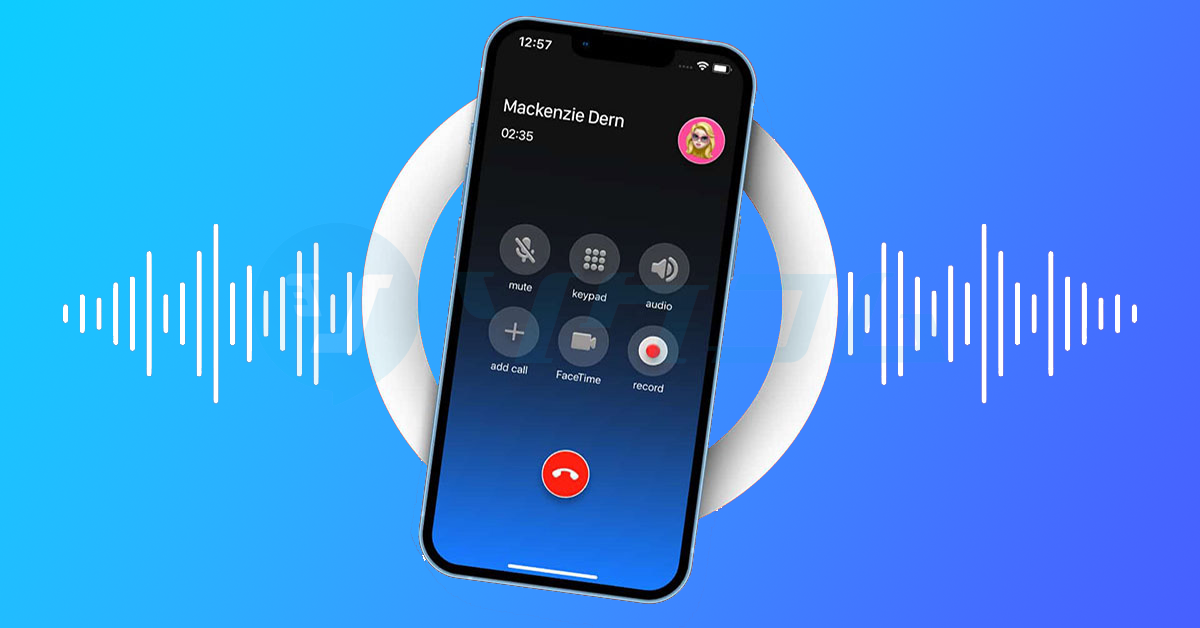IPhone Có Ghi Âm Cuộc Gọi Được Không? Giải đáp Chi Tiết Kèm Giải Pháp Hữu Ích
