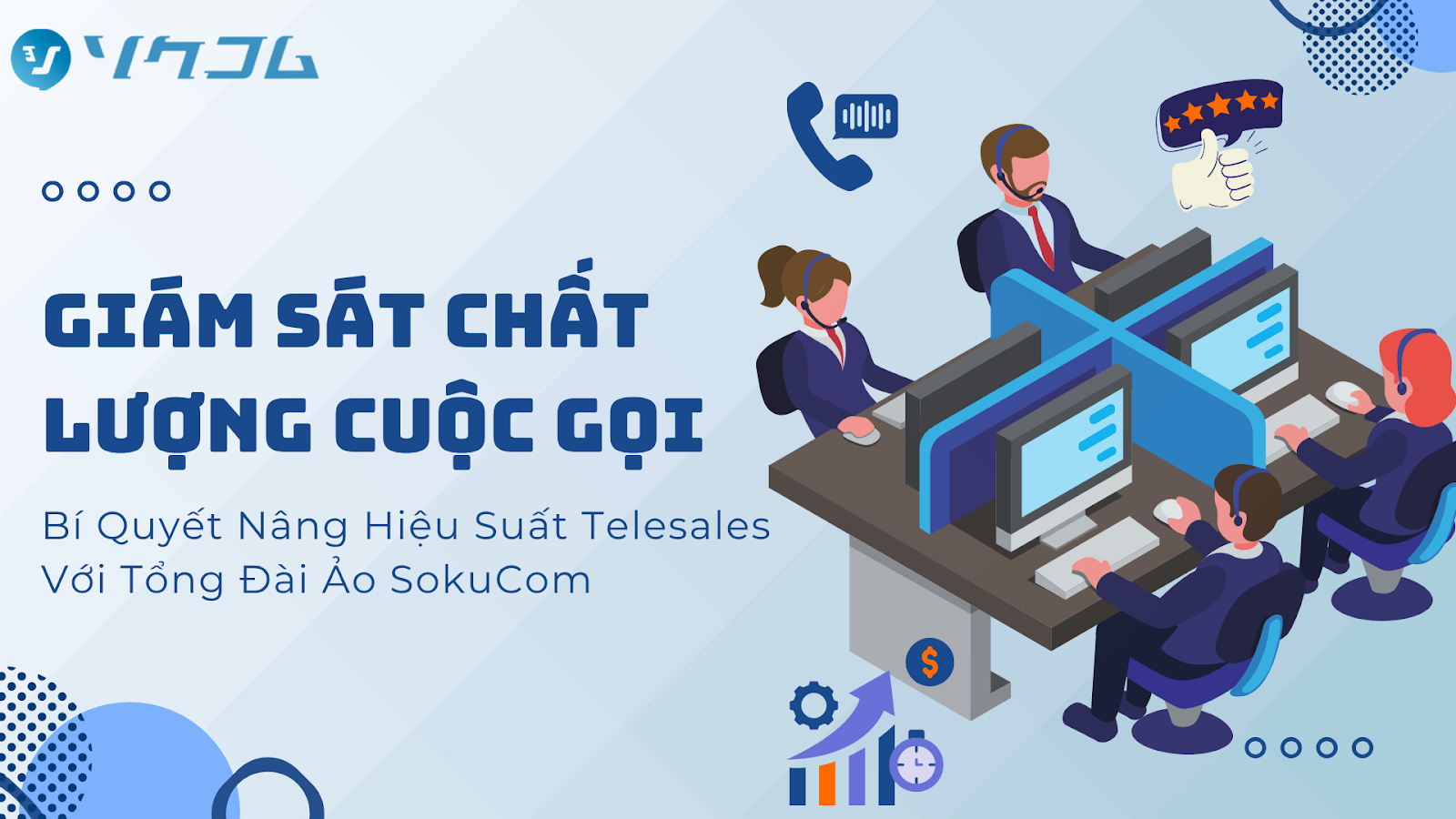 Giám Sát Chất Lượng Cuộc Gọi – Bí Quyết Nâng Hiệu Suất Telesales Với Tổng Đài Ảo SokuCom