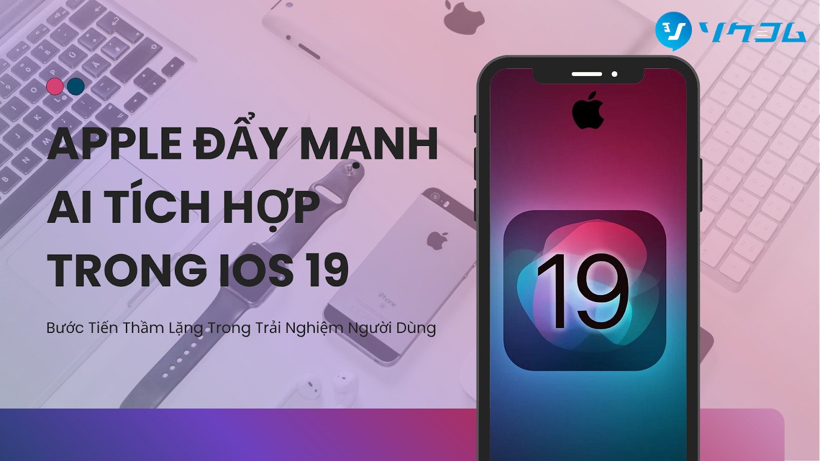 Apple Đẩy Mạnh AI Tích Hợp Trong iOS 19: Bước Tiến Thầm Lặng Trong Trải Nghiệm Người Dùng