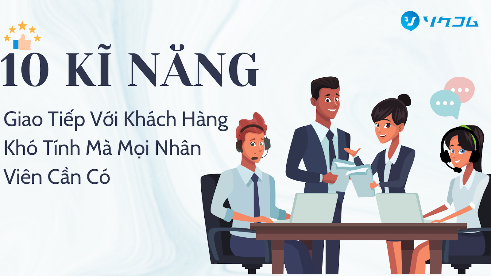 10 Kỹ Năng Giao Tiếp Với Khách Hàng Khó Tính Mà Mọi Nhân Viên Cần Có