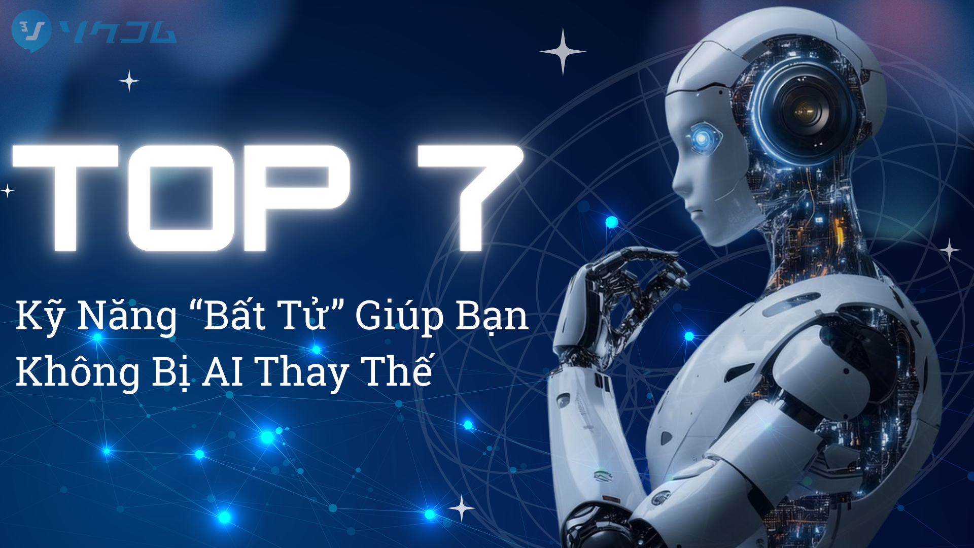 Top 7 Kỹ Năng “Bất Tử” Giúp Bạn Không Bị AI Thay Thế