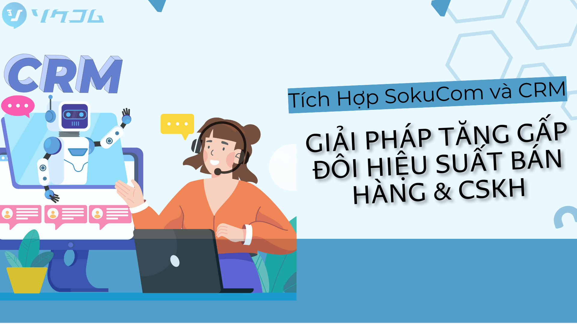Tích Hợp SokuCom và CRM: Giải Pháp Tăng Gấp Đôi Hiệu Suất Bán Hàng &amp; CSKH